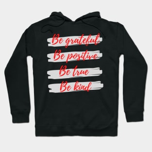 Be grateful, Be positive, Be true, Be kind Hoodie